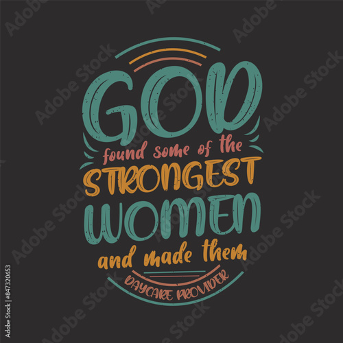 God found some of the strongest. Childcare Provider design, Personalized Daycare Provider, Childcare Provider shirt, and poster design.