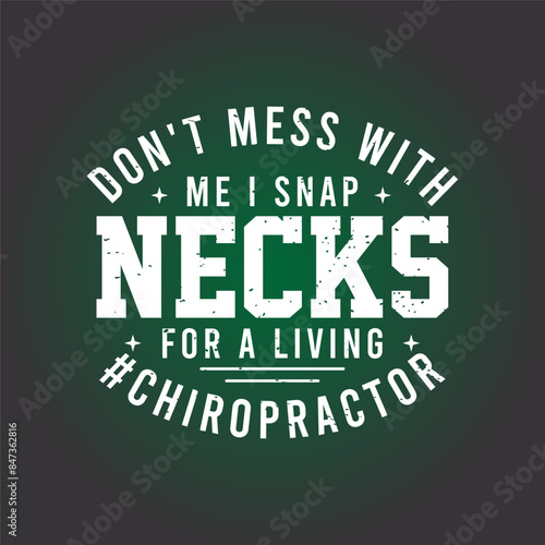 Do not mess with me i snap necks. Chiropractor design with vintage grunge effect. Chiropractor shirt and poster.