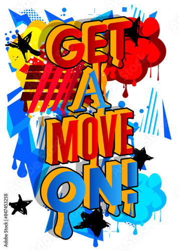 Get a move on! Graffiti tag. Abstract modern street art decoration performed in urban painting style.