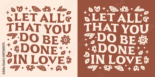 Let all that you do be done in love lettering illustration Bible verse loving quotes for Christian girls. Floral boho retro aesthetic religious poster groovy art text for women shirt design print.