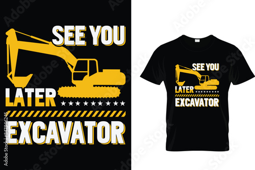 See you later excavator - Construction T-Shirt Design