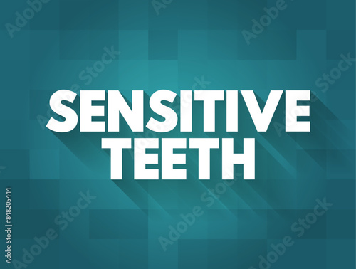 Sensitive Teeth - typically the result of worn tooth enamel or exposed tooth roots, text concept background