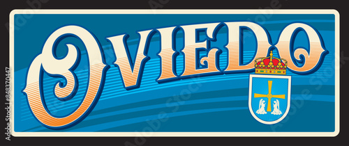 Oviedo city in Spain, Uvieu town in Principality of Asturias. Vector travel plate, vintage tin sign, retro vacation postcard or journey signboard. Old plaque with coat of arms and royal crown