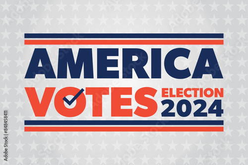 America votes. Election 2024. Voting day concept. Text and background with American flag elements, blue, red colors, stars and check mark.