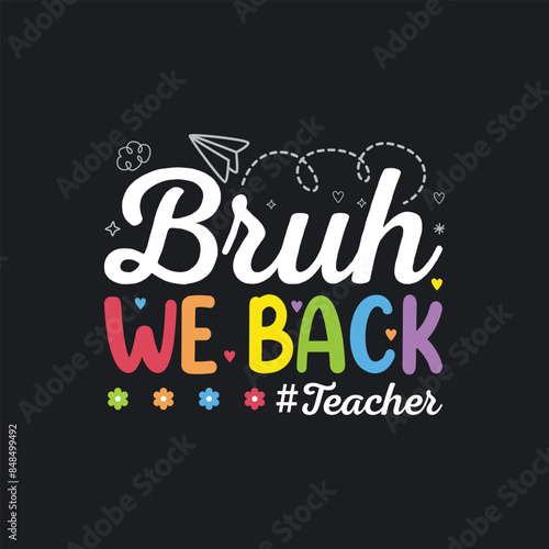 Bruh We Back Teacher First Day Of School. T-Shirt Design, Posters, Greeting Cards, Textiles, and Sticker Vector Illustration