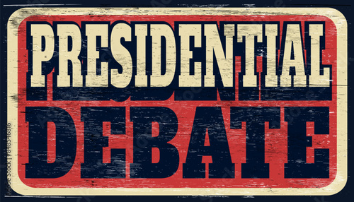 Aged retro presidential debate sign on wood