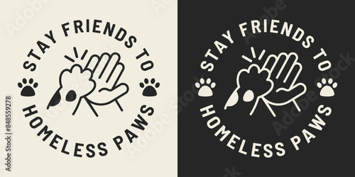 Stay friends to homeless paws text. Cute illustration of high five animal and human for printable products.