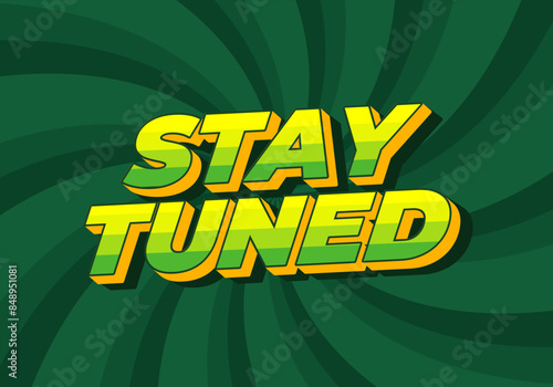 Stay tuned. Text effect in 3D look with eye catching colors