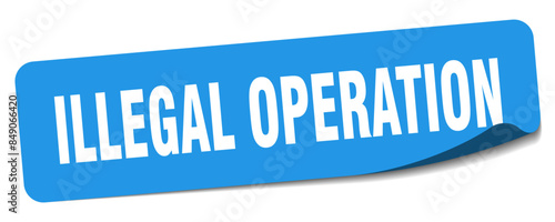 illegal operation sticker. illegal operation label