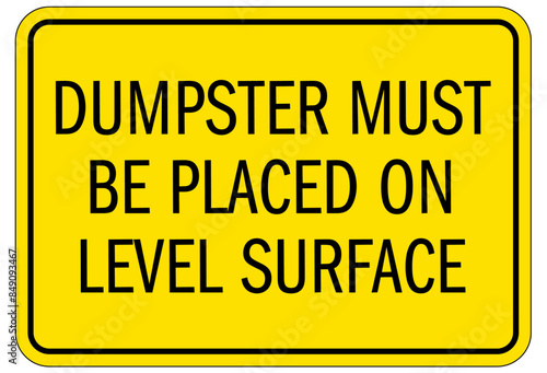 Dumpster sign dumpster must be placed on level surface