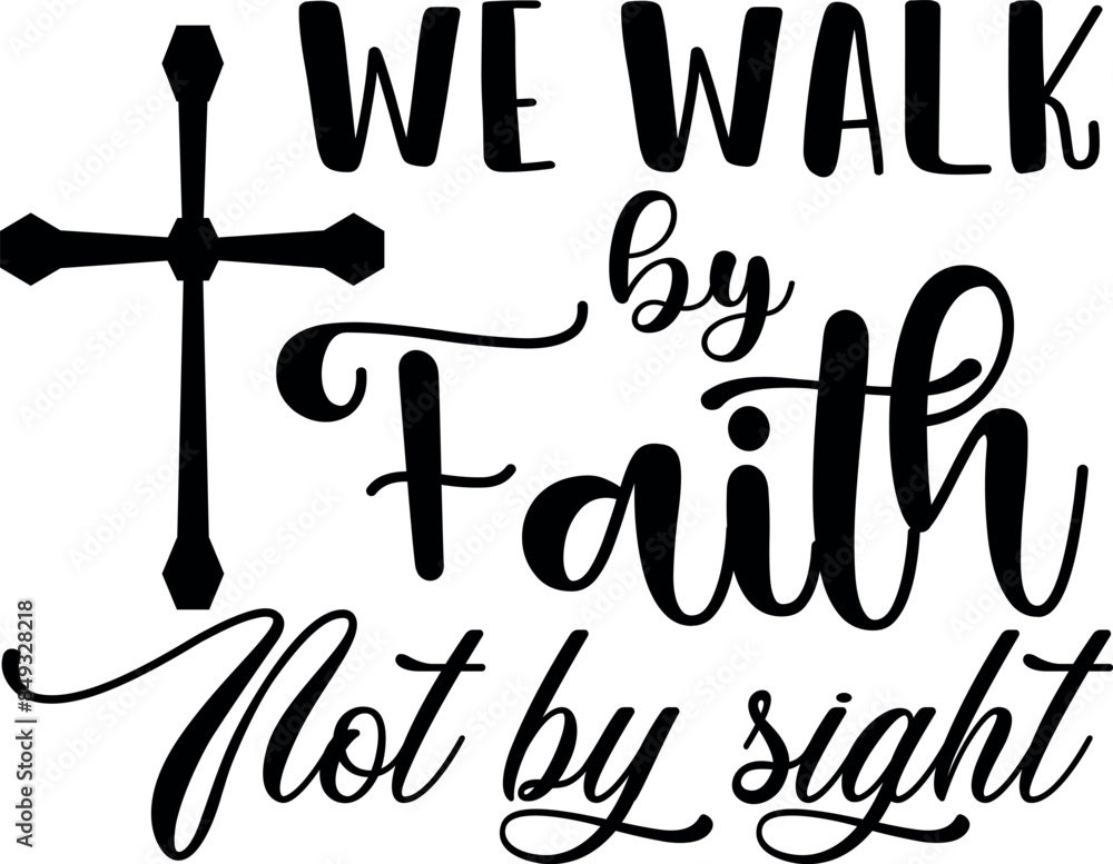 We walk by faith Not by sight. Christian phrases. Slogans or quotes We walk by faith Not by sight. Christian phrases. Slogans or quotes