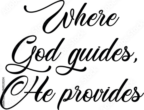 Where god guides, He provides. Christian phrases. Slogans or quotes