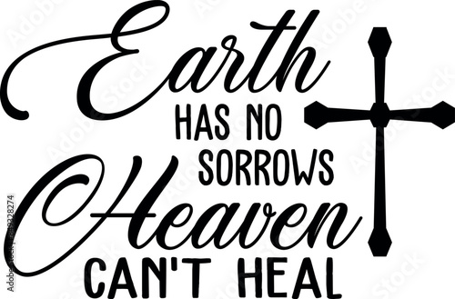 Earth has no sorrow heaven cannot heal. Christian phrases. Slogans or quotes