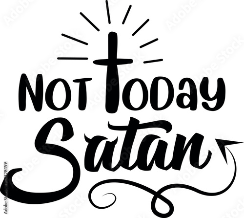 Not today satan. Christian phrases. Slogans or quotes