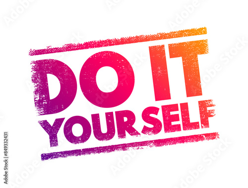 Do It Yourself - method of building, modifying, or repairing things by oneself without the direct aid of professionals, text concept stamp