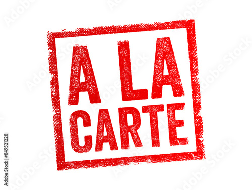 A la Carte - is French and translates to "according to the menu" in English, it means that each item on the menu is priced separately, text concept stamp