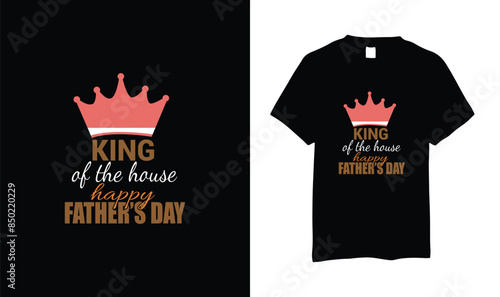 King of the house Happy fathers day tshirt design vector.