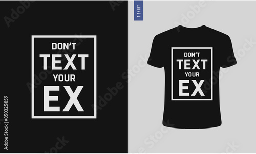 Don't text your ex typography t-shirt design. Stylish t-shirt and apparel design.