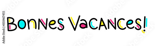 BONNES VACANCES! (HAPPY HOLIDAYS! in French) colorful vector hand lettering banner