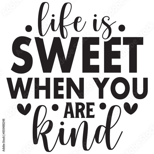 life is sweet when you are kind