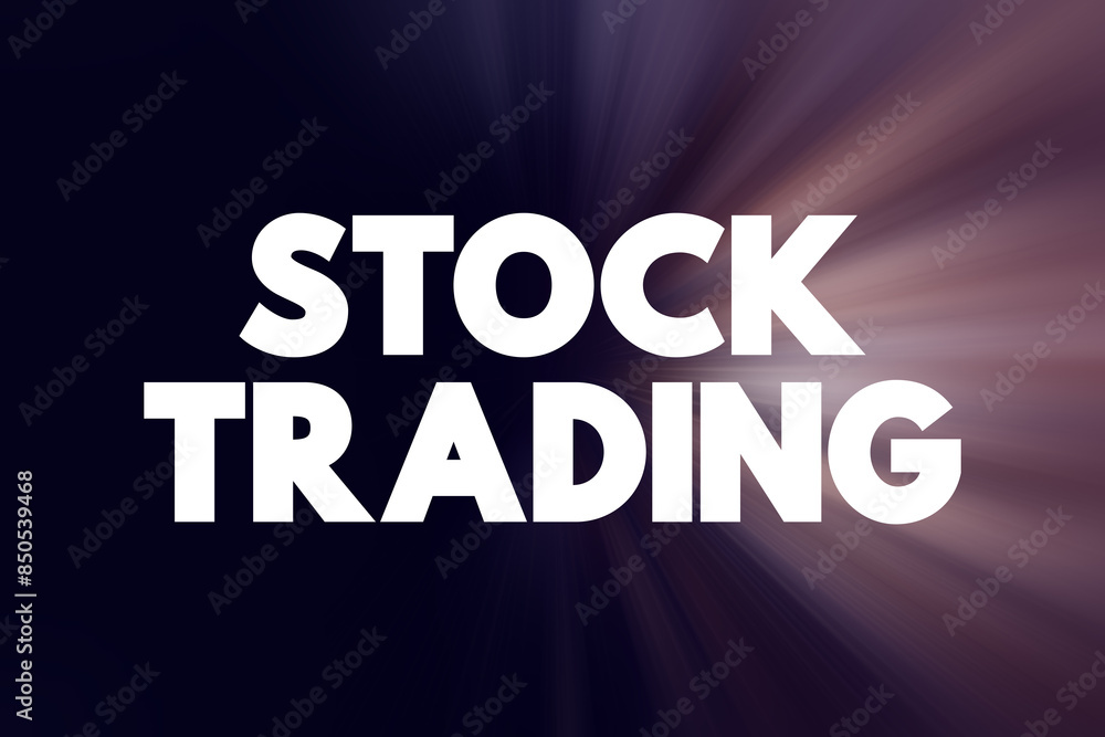 Stock trading - involves buying and selling shares in companies in an effort to make money on daily changes in price, text concept background Stock trading - involves buying and selling shares in companies in an effort to make money on daily changes in price, text concept background