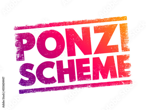 Ponzi Scheme - investment fraud that pays existing investors with funds collected from new investors, text concept stamp