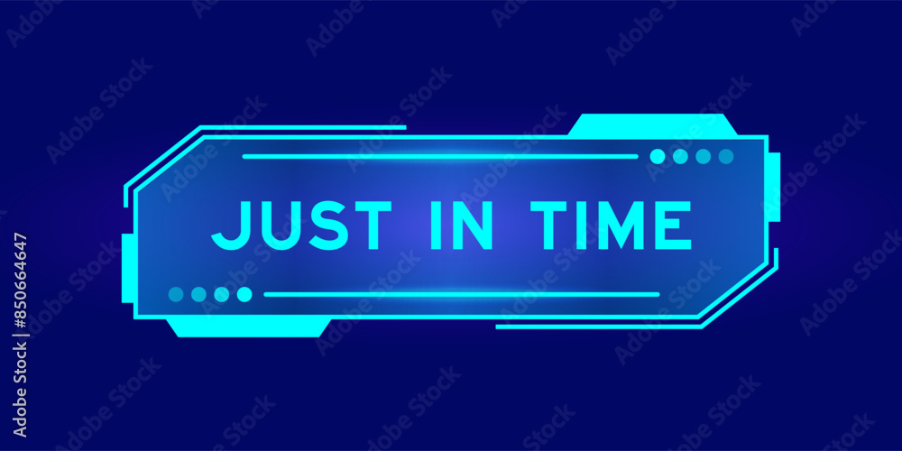 Futuristic hud banner that have word just in time on user interface screen on blue background Futuristic hud banner that have word just in time on user interface screen on blue background