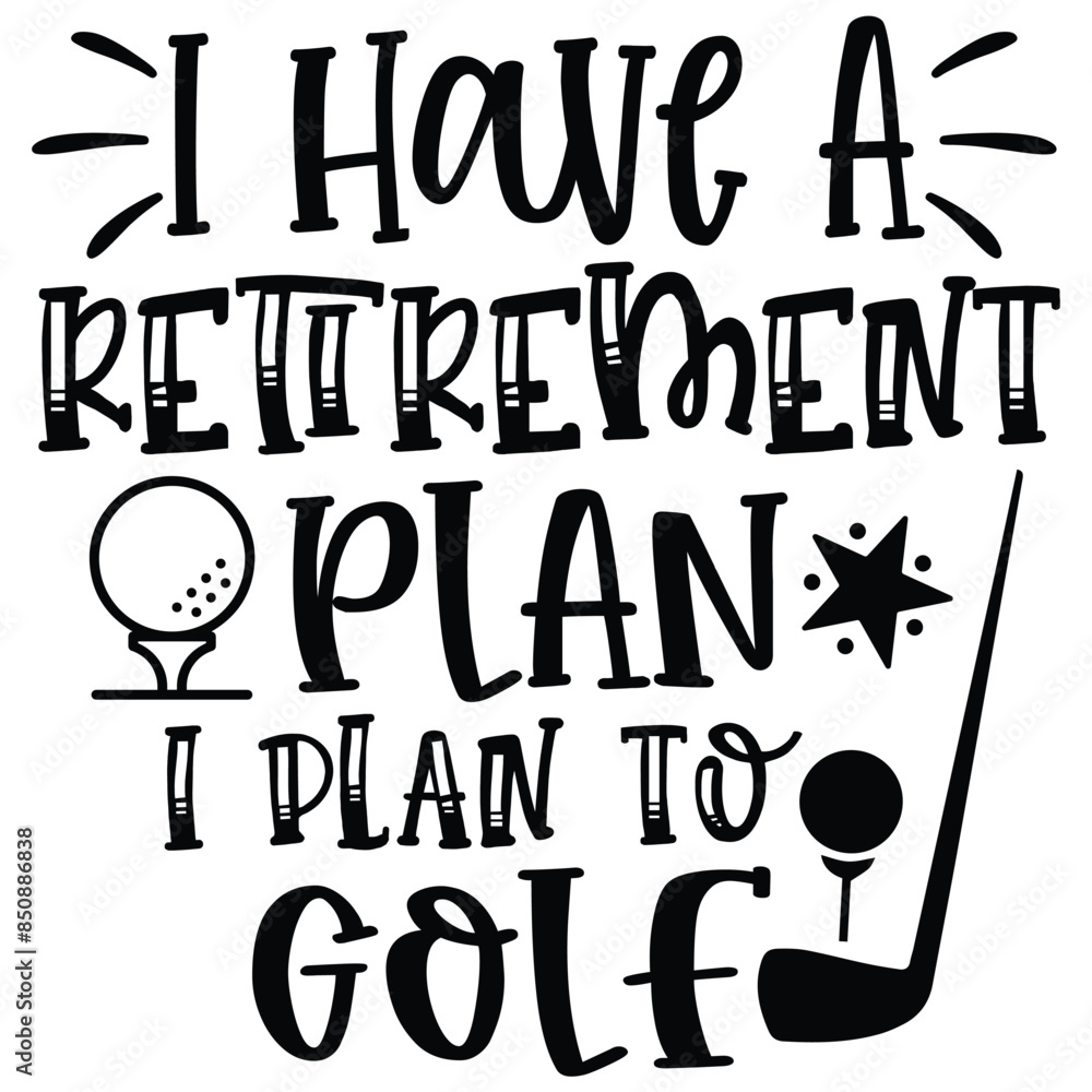 i have a retirement plan i plan to golf i have a retirement plan i plan to golf