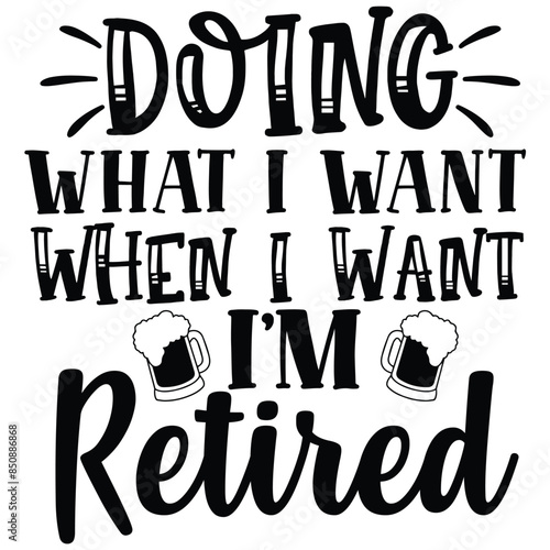 doing what i want when i want i'm retired