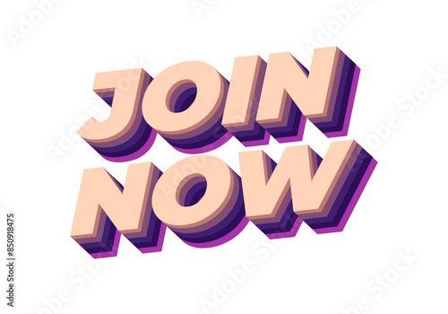 Join now. Text effect in 3D style with good colors