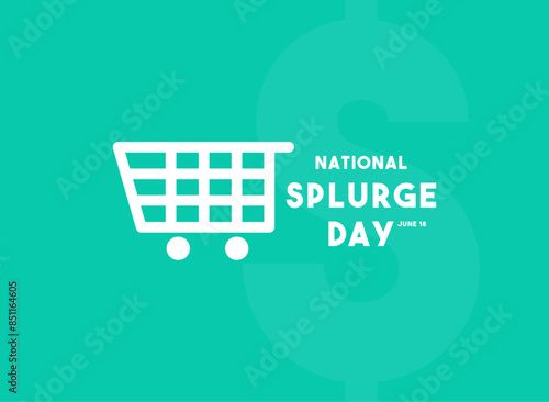 National Splurge Day. June 18.