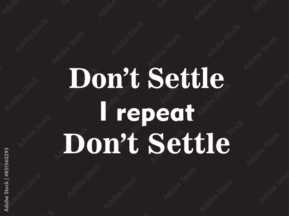 A vector image with motivational quote on don't settle, never giving up with black background and white text A vector image with motivational quote on don't settle, never giving up with black background and white text