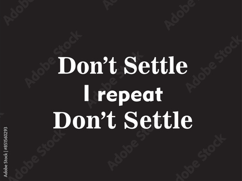 A vector image with motivational quote on don't settle, never giving up with black background and white text
