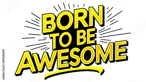 Born To Be Awesome (T-shirt Design Motivational Quote, Illustartion,Typography)