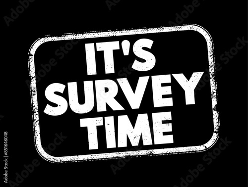 It's Survey Time - signifies that it's time to conduct or participate in a survey, text concept stamp