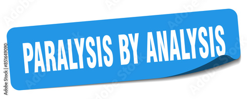 paralysis by analysis sticker. paralysis by analysis label