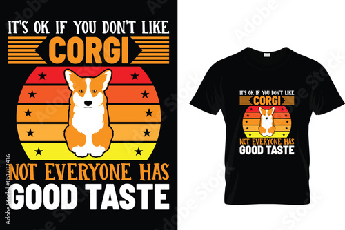 It's ok if you don't like corgi not everyone has good taste - Corgi T-Shirt Design