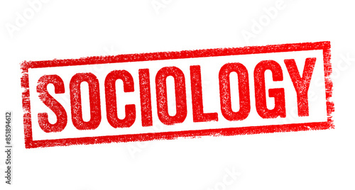 Sociology is the scientific study of society, social relationships, and human behavior within societal contexts, text concept stamp