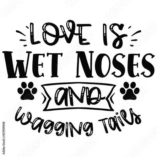 love is wet noses and wagging taies