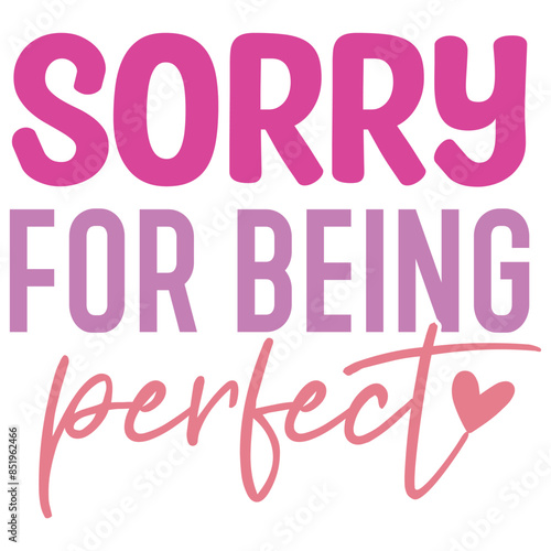 sorry for being perfect