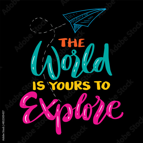 The world is yours to explore. Hand drawn lettering quote. Vector illustration.