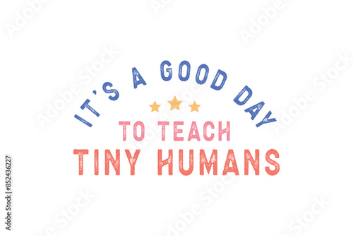 It's a good day to teach  tiny humans Retro Teacher Quote typography T shirt design