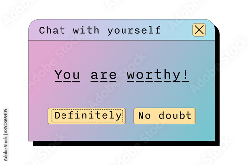 Inspirational typographic vintage dialogue window with pastel gradient background displaying the message You are worthy. Encouraging positive or inspirational quote for printout or graphic print