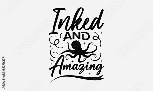 Inked and Amazing - Octopus T-shirt Design,  Isolated on white background, This illustration can be used as a print on t-shirts and bags, cover book, templet, stationary or as a poster.