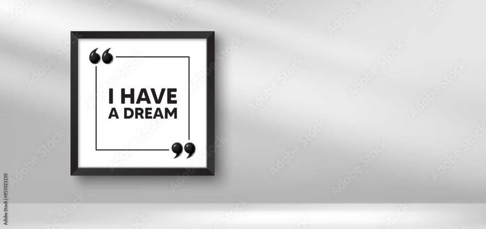 Fototapeta premium Photo frame banner. I have a dream tag. Positive think offer. Chill wish message. Dream picture frame message. 3d comma quotation. Vector