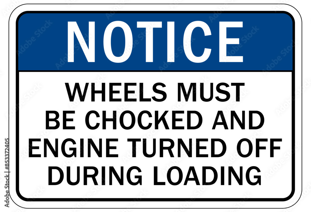 Chock wheels warning sign wheels must be chocked and engine turned off during loading Chock wheels warning sign wheels must be chocked and engine turned off during loading