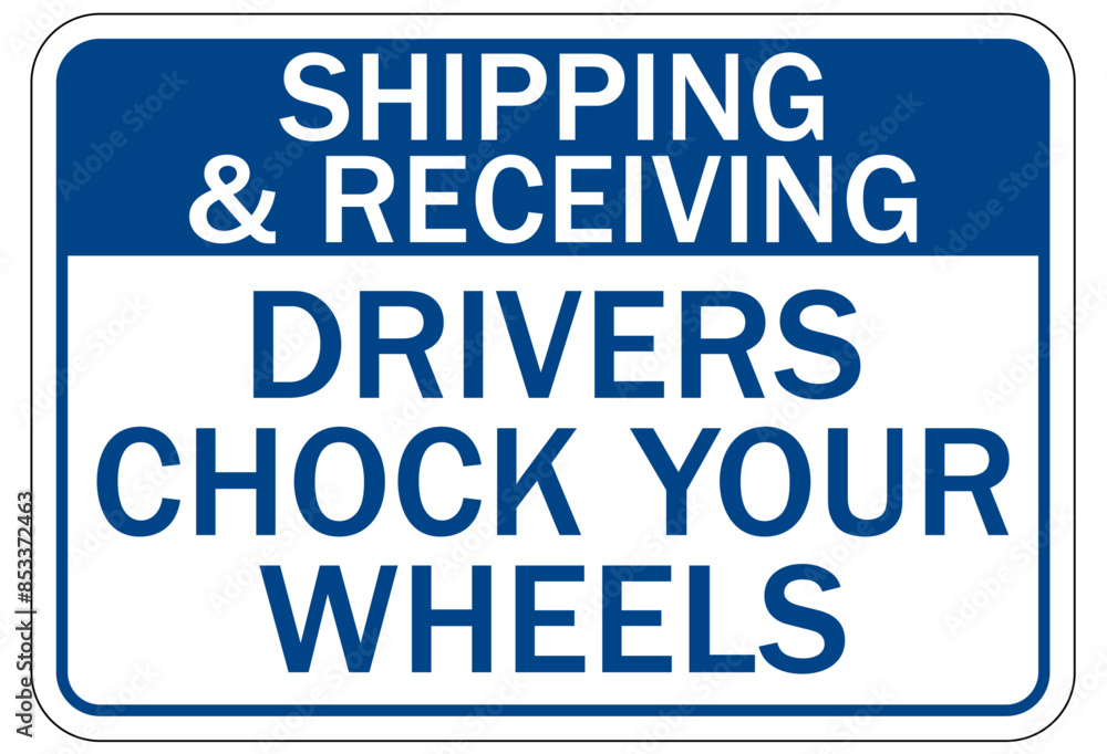 Chock wheels warning sign shipping and receiving. Drivers chock your wheels Chock wheels warning sign shipping and receiving. Drivers chock your wheels