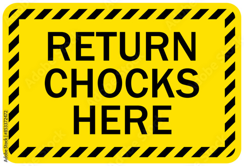 Chock wheels warning sign return chocks here