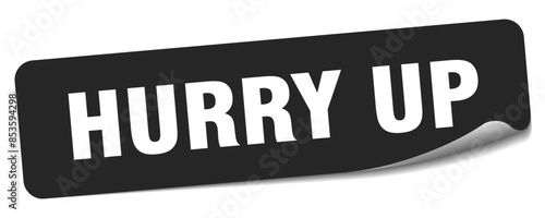 hurry up sticker. hurry up label