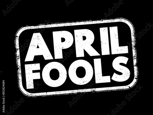 April Fools is a traditional day observed in many countries on April 1st each year, text concept stamp